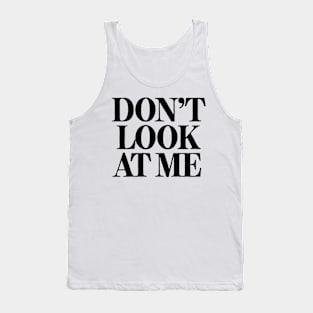 Don't Look At Me Tank Top